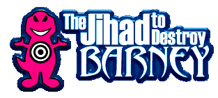 THE JIHAD TO DESTROY BARNEY[tm]